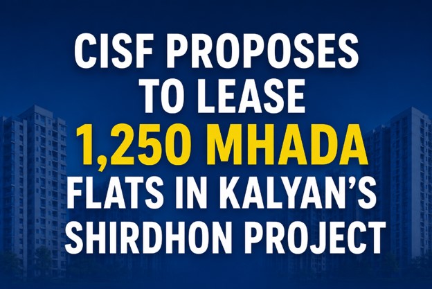CISF’s Move To Lease 1,250 MHADA Flats In Kalyan Could Redefine Maharashtra’s Rental Housing Model